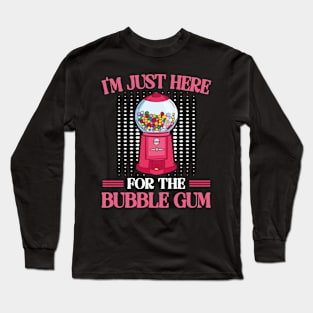 I'm Just Here For The Bubble Gum Chewing Gums Long Sleeve T-Shirt